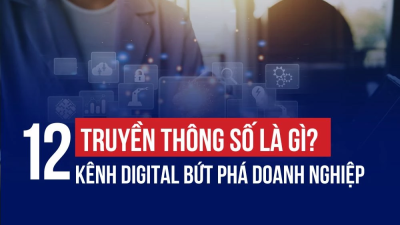 TRUYỀN THÔNG SỐ LÀ GÌ? TOP 12 KÊNH DIGITAL BỨT PHÁ DOANH NGHIỆP