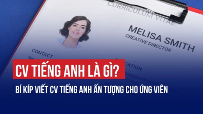 CV TIẾNG ANH LÀ GÌ? BÍ KÍP VIẾT CV TIẾNG ANH ẤN TƯỢNG CHO ỨNG VIÊN