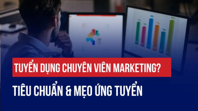 TUYỂN DỤNG CHUYÊN VIÊN MARKETING? TIÊU CHUẨN & MẸO ỨNG TUYỂN