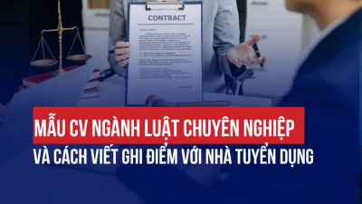MẪU CV NGÀNH LUẬT CHUYÊN NGHIỆP & CÁCH VIẾT GHI ĐIỂM