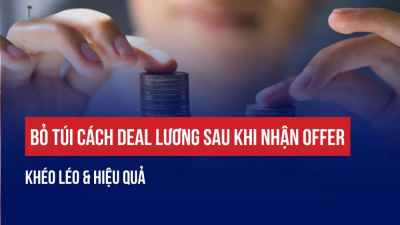 BỎ TÚI CÁCH DEAL LƯƠNG SAU KHI NHẬN OFFER KHÉO LÉO & HIỆU QUẢ