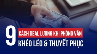 HÉ LỘ 9 CÁCH DEAL LƯƠNG KHI PHỎNG VẤN KHÉO LÉO & THUYẾT PHỤC