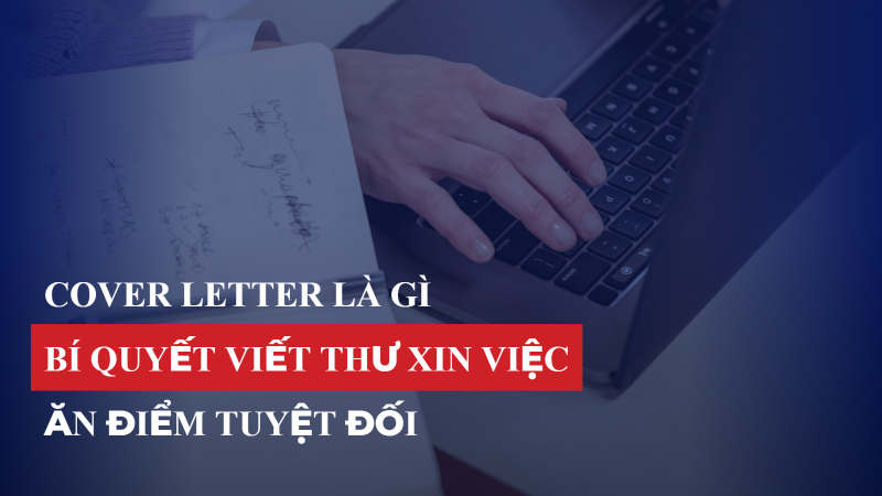 Cover Letter là gì? Bí quyết viết thư xin việc "ăn điểm" tuyệt đối