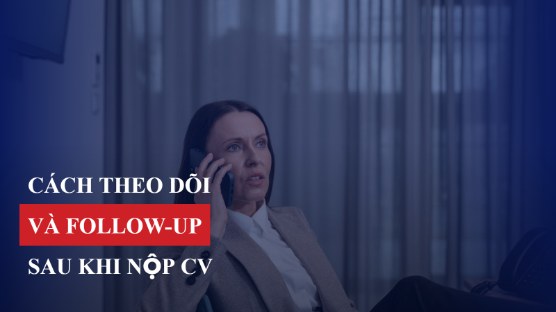 Cách theo dõi và follow-up sau khi nộp CV