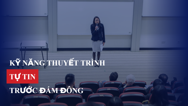 Kỹ năng thuyết trình tự tin trước đám đông